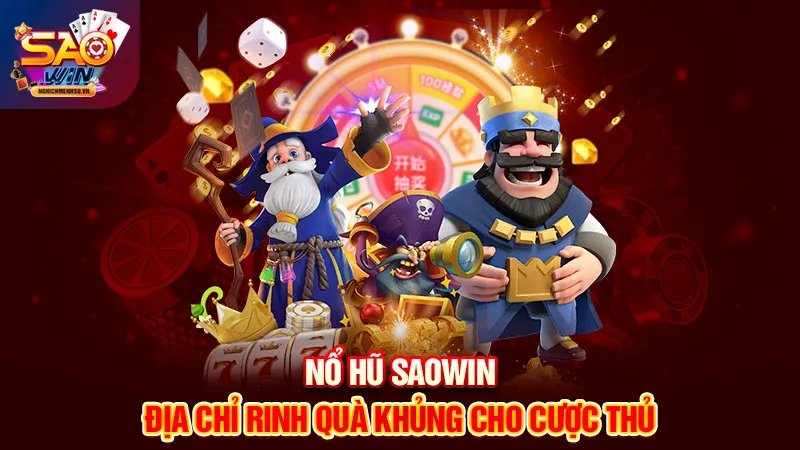 Nổ hũ Saowin địa chỉ rinh quà khủng cho cược thủ